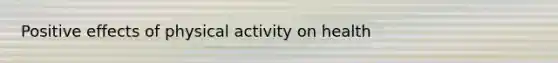 Positive effects of physical activity on health