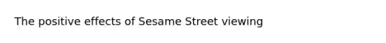 The positive effects of Sesame Street viewing