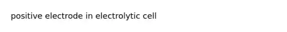 positive electrode in electrolytic cell