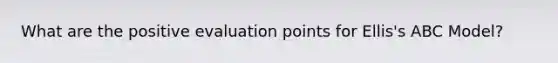 What are the positive evaluation points for Ellis's ABC Model?