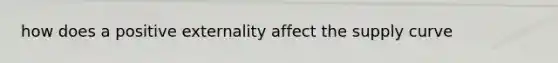 how does a positive externality affect the supply curve