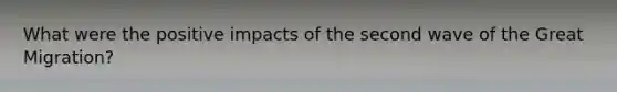 What were the positive impacts of the second wave of the Great Migration?