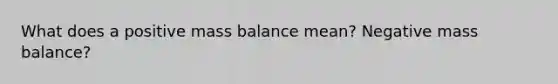 What does a positive mass balance mean? Negative mass balance?