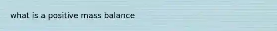 what is a positive mass balance