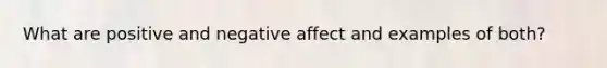 What are positive and negative affect and examples of both?