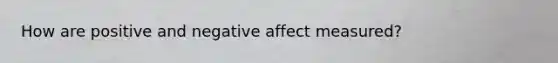 How are positive and negative affect measured?