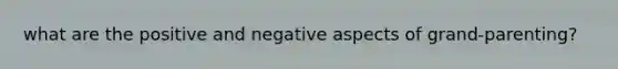 what are the positive and negative aspects of grand-parenting?