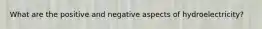 What are the positive and negative aspects of hydroelectricity?