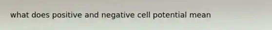 what does positive and negative cell potential mean