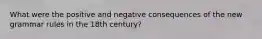 What were the positive and negative consequences of the new grammar rules in the 18th century?