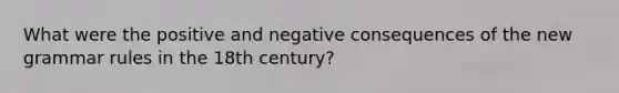 What were the positive and negative consequences of the new grammar rules in the 18th century?