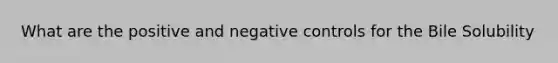 What are the positive and negative controls for the Bile Solubility