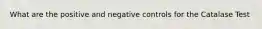 What are the positive and negative controls for the Catalase Test