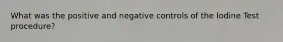 What was the positive and negative controls of the Iodine Test procedure?