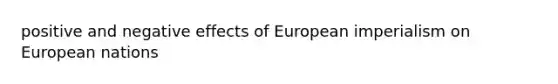 positive and negative effects of European imperialism on European nations