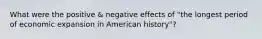 What were the positive & negative effects of "the longest period of economic expansion in American history"?