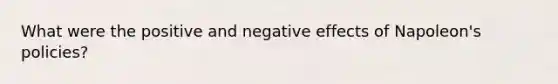 What were the positive and negative effects of Napoleon's policies?