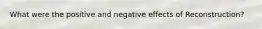 What were the positive and negative effects of Reconstruction?