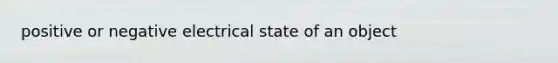 positive or negative electrical state of an object