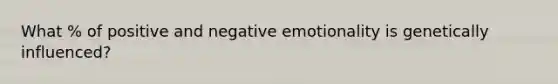 What % of positive and negative emotionality is genetically influenced?