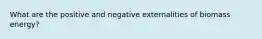 What are the positive and negative externalities of biomass energy?