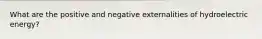 What are the positive and negative externalities of hydroelectric energy?