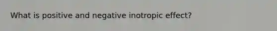 What is positive and negative inotropic effect?