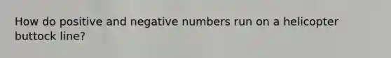 How do positive and negative numbers run on a helicopter buttock line?