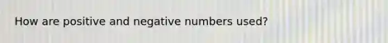 How are positive and negative numbers used?