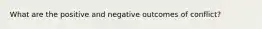 What are the positive and negative outcomes of conflict?