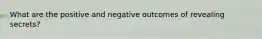 What are the positive and negative outcomes of revealing secrets?