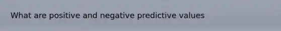 What are positive and negative predictive values