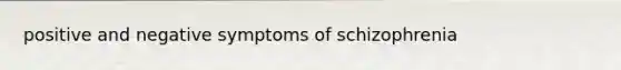 positive and negative symptoms of schizophrenia