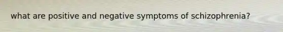 what are positive and negative symptoms of schizophrenia?