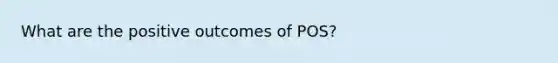 What are the positive outcomes of POS?