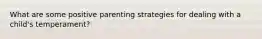 What are some positive parenting strategies for dealing with a child's temperament?