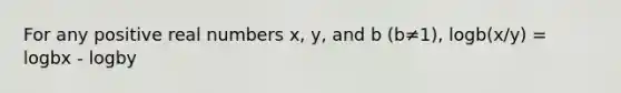 For any positive real numbers x, y, and b (b≠1), logb(x/y) = logbx - logby