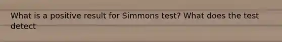 What is a positive result for Simmons test? What does the test detect