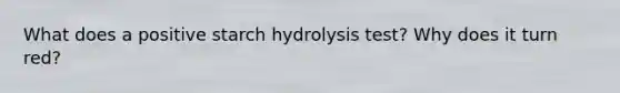 What does a positive starch hydrolysis test? Why does it turn red?