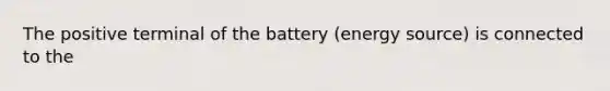 The positive terminal of the battery (energy source) is connected to the