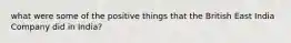 what were some of the positive things that the British East India Company did in India?