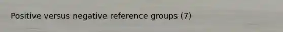 Positive versus negative reference groups (7)