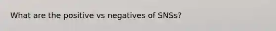 What are the positive vs negatives of SNSs?