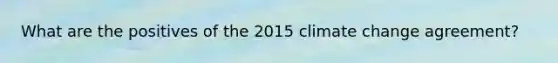 What are the positives of the 2015 climate change agreement?