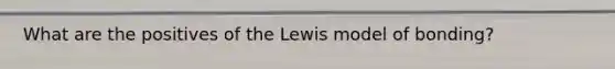 What are the positives of the Lewis model of bonding?