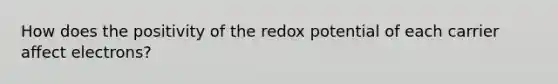 How does the positivity of the redox potential of each carrier affect electrons?