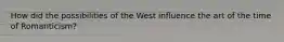 How did the possibilities of the West influence the art of the time of Romanticism?