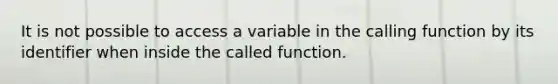 It is not possible to access a variable in the calling function by its identifier when inside the called function.