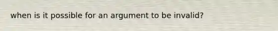 when is it possible for an argument to be invalid?