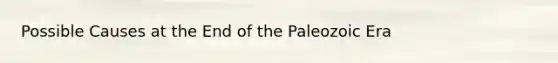 Possible Causes at the End of the Paleozoic Era